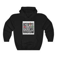 ACTIVATE TO END SYSTEMIC RACISM Hooded Sweatshirt