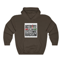 ACTIVATE TO END SYSTEMIC RACISM Hooded Sweatshirt